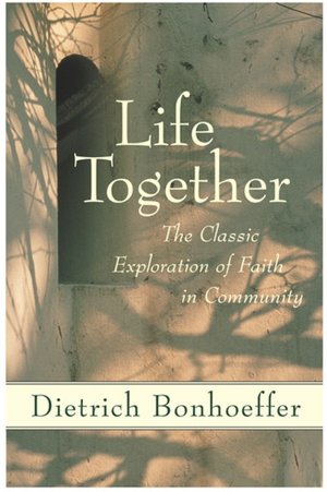 Life Together: The Classic Exploration of Christian Community