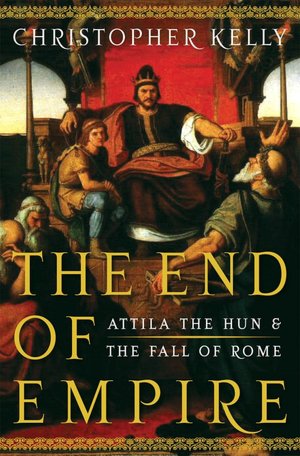 The End of Empire: Attila the Hun and the Fall of Rome