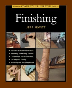 Taunton's Complete Illustrated Guide to Finishing