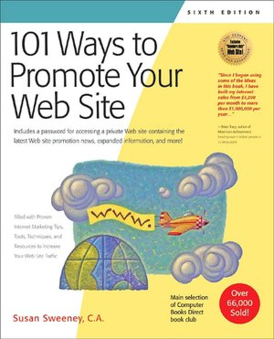 101 Ways to Promote Your Web Site: Filled with Proven Internet Marketing Tips, Tools, Techniques, and Resources to Increase Your Web Site Traffic