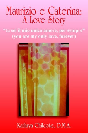 Maurizio E Caterina: A Love Story: Tu Sei Il Mio Unico Amore, Per sempre (You are my Only Love, Forever)