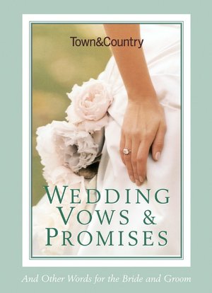 Town & Country Wedding Vows & Promises: And Other Words for the Bride and Groom