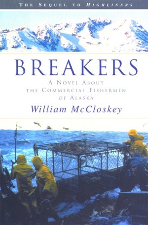 Breakers: A Novel about the Commercial Fishermen of Alaska William McCloskey