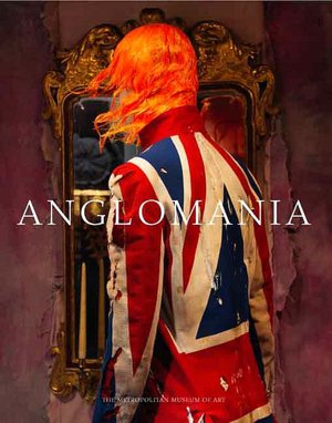 AngloMania: Tradition and Transgression in British Fashion