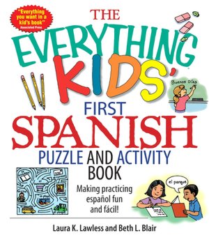 The Everything Kids' First Spanish Puzzle & Activity Book: Make Practicing Espanol Fun And Facil!