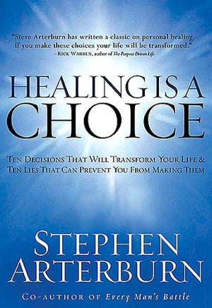Healing Is A Choice: 10 Decisions That Will Transform Your Life and 10 Lies That Can Prevent You From Making Them