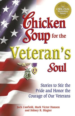 Chicken Soup for the Veteran's Soul: Stories to Stir the Pride and Honor the Courage of Our Veterans