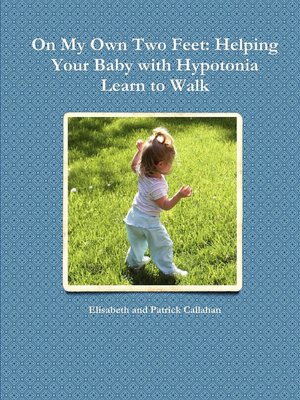 On My Own Two Feet: Helping Your Baby with Hypotonia Learn to Walk
