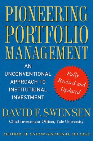 Free full ebooks pdf download Pioneering Portfolio Management: An Unconventional Approach to Institutional Investment by David F. Swensen in English 