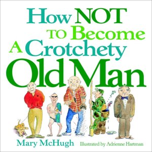 How Not to Become a Crotchety Old Man