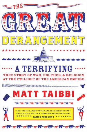 Great Derangement: A Terrifying True Story of War, Politics, and Religion at the Twilight of the American Empire