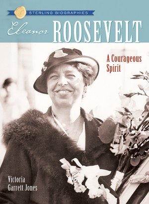 Eleanor Roosevelt: A Courageous Spirit (Sterling Biographies Series)
