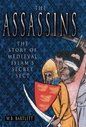 The Assassins: The Story of Medieval Islam's Secret Sect