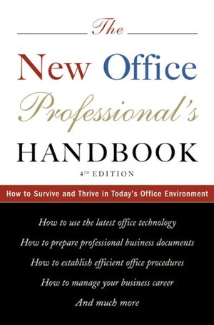 The New Office Professional's Handbook: How to Survive and Thrive in Today's Office Environment