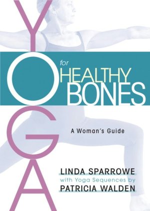 Yoga for Healthy Bones: A Woman's Guide
