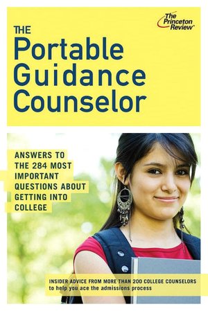 The Portable Guidance Counselor: Answers to the 284 Most Important Questions About Getting Into College