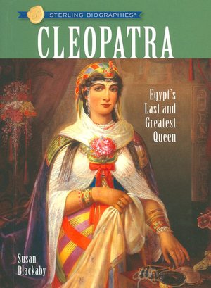 Cleopatra: Egypt's Last and Greatest Queen (Sterling Biographies Series)