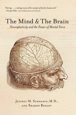Mind and the Brain: Neuroplasticity and the Power of Mental Force