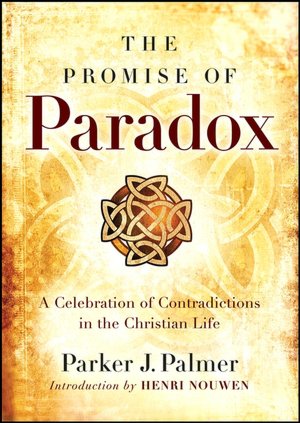 The Promise of Paradox: A Celebration of Contradictions in the Christian Life