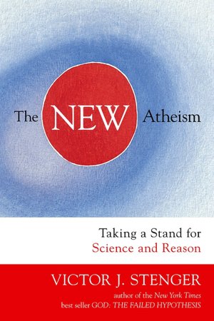 New Atheism, The: Taking a Stand for Science and Reason
