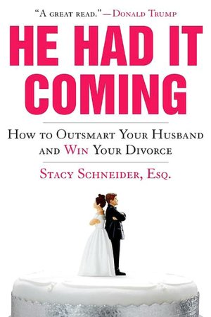 He Had It Coming: How to Outsmart Your Husband and Win Your Divorce