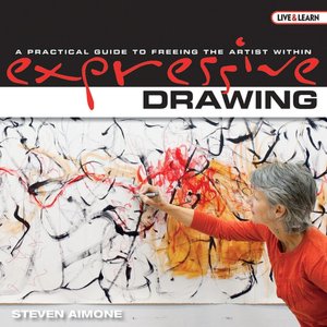 Live & Learn: Expressive Drawing: A Practical Guide to Freeing the Artist Within