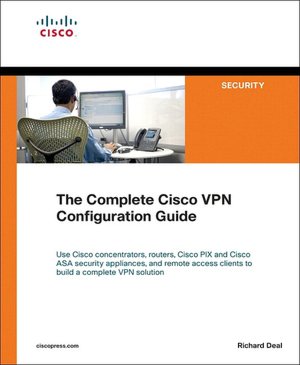 The Complete Cisco VPN Configuration Guide