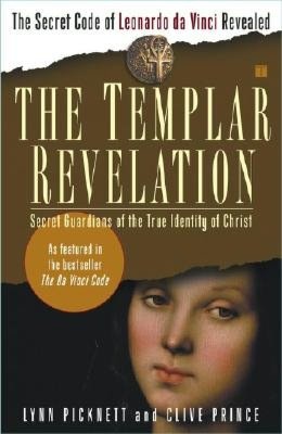 The Templar Revelation: Secret Guardians of the True Identity of Christ
