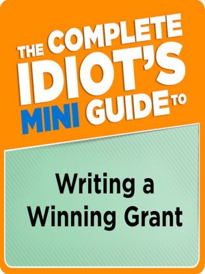 The Complete Idiot's Mini Guide to Writing and Winning a Grant