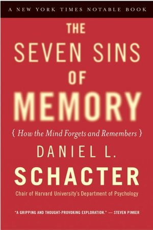 The Seven Sins of Memory: How the Mind Forgets and Remembers