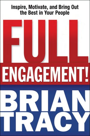 Full Engagement! Inspire Motivate and Bring Out the Best in Your People pdf Full Engagement! Inspire Motivate and Bring Out the Best in Your People cover