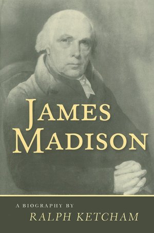 James Madison: A Biography