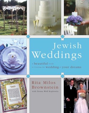 Jewish Weddings: A Beautiful Guide to Creating the Wedding of Your Dreams