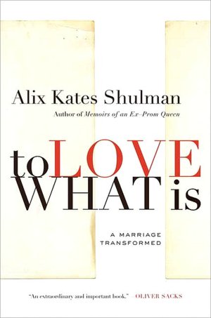 To Love What Is: A Marriage Transformed