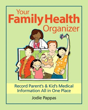 Your Family Health Organizer: Record Parents' and Kids' Medical Information All in One Place