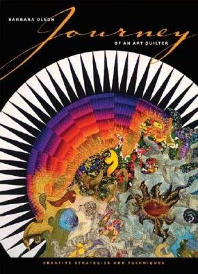 Journey of an Art Quilter: Creative Strategies and Techniques