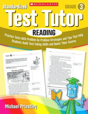 Standardized Test Tutor: Reading: Grade 3: Practice Tests With Question-by-Question Strategies and Tips That Help Students Build Test-Taking Skills and Boost Their Scores