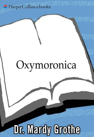 Oxymoronica: Paradoxical Wit and Wisdom from History's Greatest Wordsmiths