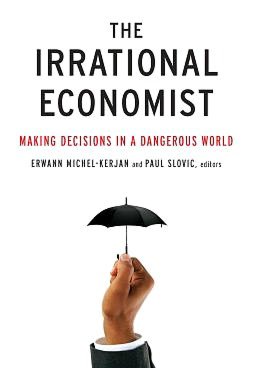 The Irrational Economist: Making Decisions in a Dangerous World