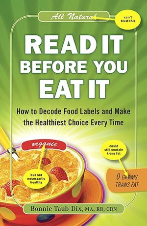 Read It Before You Eat It: How to Decode Food Labels and Make the Healthiest Choice Every Time
