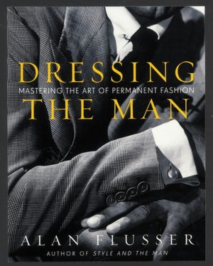 Download books on kindle fire hd Dressing the Man: Mastering the Art of Permanent Fashion  (English literature) by Alan Flusser 9780060191443