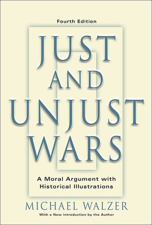 Just and Unjust Wars: A Moral Argument with Historical Illustrations