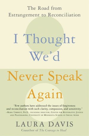 I Thought We'd Never Speak Again: The Road from Estrangement to Reconciliation