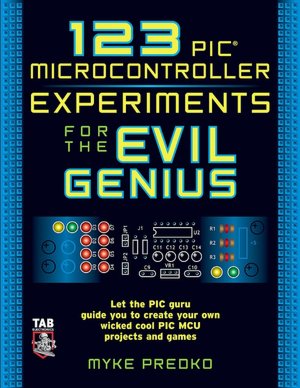 123 PIC Microcontroller Experiments for the Evil Genius (Evil Genius Series)
