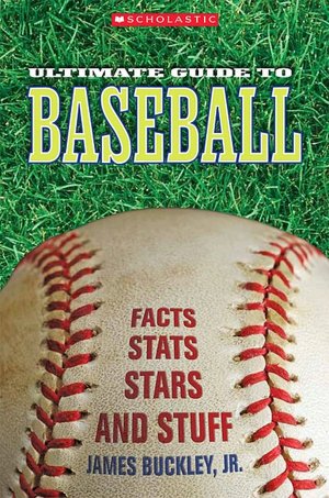 Scholastic Ultimate Guide to Baseball: Facts, STATS, Stars, and Stuff