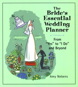 The Bride's Essential Wedding Planner: From Yes to I Do and Beyond