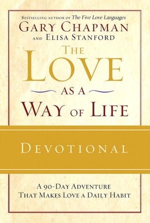 Love as a Way of Life Devotional: A Ninety-Day Adventure That Makes Love a Daily Habit