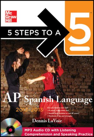 5 Steps to a 5 AP Spanish Language with MP3 Disk, 2012-2013 Edition (5 Steps to a 5 on the Advanced Placement Examinations Series) Dennis Lavoie