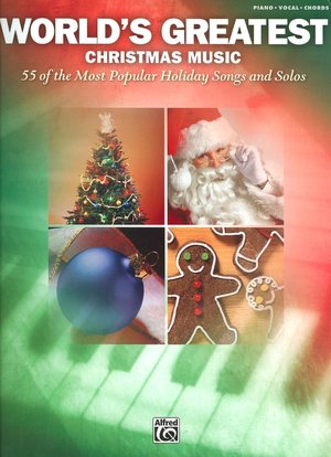 World's Greatest Christmas Music: 55 of the Most Popular Holiday Songs and Solos, Piano/Vocal/Chords