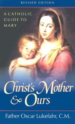 Christ's Mother and Ours: A Catholic Guide to Mary, Revised and Updated